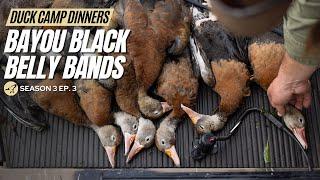 Duck Camp Dinners S3 Ep.3  Bayou Black Belly Bands