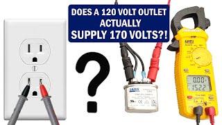 Is There Really 170 Volts Instead of 120V at The Receptacle? I Use a Capacitor to Prove This
