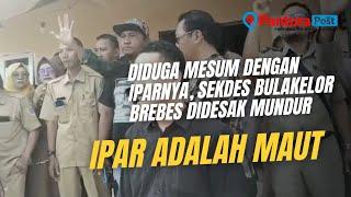 Diduga Mesum dengan Iparnya Sekdes Bulakelor Brebes Didesak Mundur