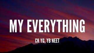 Ck Yg Yb Neet - My Everything Lyrics