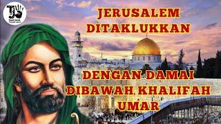 JERUSALEM DITAKLUKKAN DENGAN DAMAI DIBAWAH KHALIFAH UMAR