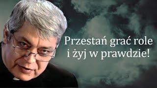 Przestań grać role i żyj w prawdzie Ks. Pawlukiewicz