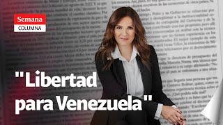 “Millones sueñan con liberarse de la dictadura en Venezuela” María Andrea Nieto  Semana Noticias