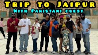 TRIP to JAIPUR with Family And PAKISTAN GUESTS aur Dekha Amer Fort Hawa Mahal Bapu Bazaar 