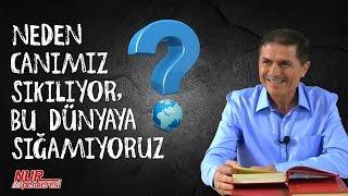 Neden canımız sıkılıyor Bu dünyaya sığamıyoruz İzleyelim...  Dr. Ahmet ÇOLAK