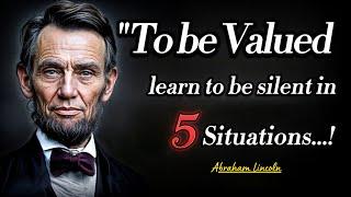 To Be Valuable Learn To Be Silent In 5 Situations  President Abraham Lincoln Best Quotes