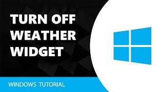 How to Turn Off Weather on Taskbar Windows 10 in 15sec