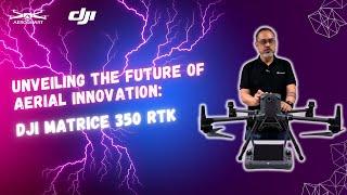Unveiling the Future of Aerial Innovation DJI Matrice 350 RTK Unboxing & CEO Insights  AeroSmart