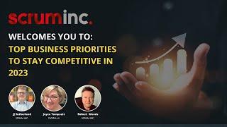 Top Business Priorities to Stay Competitive in 2023 Scrum Inc. Webinar