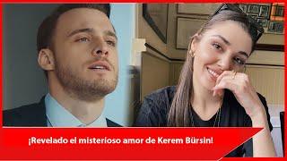 ¡Revelado el misterioso amor de Kerem Bürsin