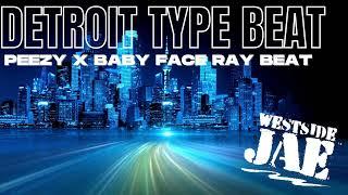 FREE DETROIT TYPE BEAT X PEEZY TYPE BEAT X BABY FACE RAY T