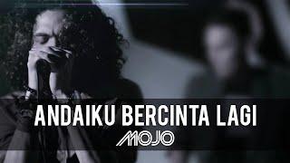 MOJO  - Andai Ku Bercinta Lagi Official Music Video