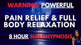 POWERFUL Sleep Hypnosis for Pain Relief and Full Body Relaxation 8 HOURS