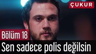 Çukur 18. Bölüm - Sen Sadece Polis Değilsin