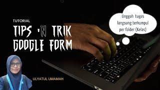 Tips dan Trik Google Form - Upload Tugas Langsung per Folder