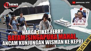 HARGA TIKET FERRY BATAM- SINGAPURA TINGGI KPPU RI TURUN TANGAN  U-NEWS REPORTASE