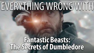 Everything Wrong With Fantastic Beasts The Secrets of Dumbledore