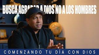 Busca Agradar a Dios No a Los Hombres  Comenzando Tu Día Con Dios  Pastor Juan Carlos Harrigan