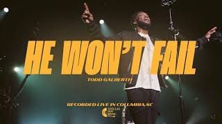 He Wont Fail  Todd Galberth Official Music Video