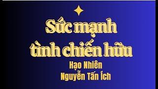 Sức mạnh tình chiến hữu - Hạo Nhiên Nguyễn Tấn Ích