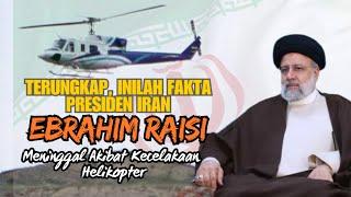 Fakta Tersembunyi Presiden Iran Ebrahim Raisi Meninggal Dunia Akibat Kecelakaan Helikopter