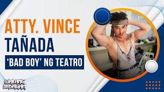 Atty. Vince Tañada ‘bad boy’ ng teatro