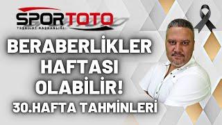 Spor Toto 30. Hafta Tahminleri  BERABERLİKLER HAFTASI OLABİLİR   İddaabilir TV