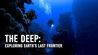 The Deep Exploring Earth’s Last Frontier