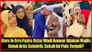 Baru Je Erra Fazira Ustaz Wadi Annuar Adakan Majlis Untuk Artis Selebriti Sekali Ini Pula Terjadi?