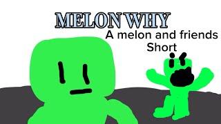 Melon WHY I a melon and friends short