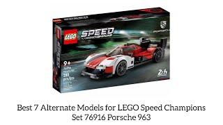 Best 7 Alternate Models for LEGO Speed Champions Set 76916 Porsche 963