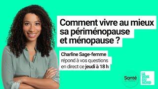 Comment vivre au mieux sa ménopause et sa périménopause  Charline Sage-femme répond à vos questions