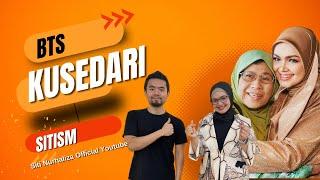 BTS KUSEDARI - DATO’ SRI SITI NURHALIZA  SITISM 