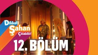 Dikkat Şahan Çıkabilir 12. Bölüm