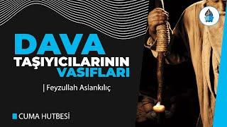 9 - Dava Taşıyıcılarının Vasıfları - Cuma Hutbesi - Feyzullah Aslankılıç