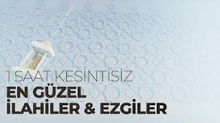 1 Saat Kesintisiz En Güzel İlahiler & Ezgiler 2022