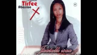 Best Oromo Gospel Song Tirfee Abarraa hin deemu