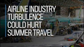 Airline industry turbulence could hurt summer travel