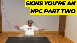 Signs You’re an NPC Part 2