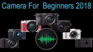 The Best Mirrorless Camera For  Beginners 2018