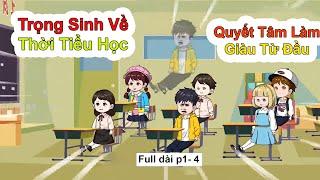 Full phần 1-4   Trọng Sinh Về Thời Tiểu Học -  Quyết Tâm Làm Giàu Từ Đầu