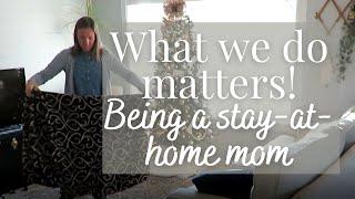 Encouragement for the homemaker & stay-at-home mom  Its important work we do