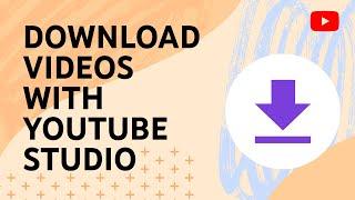 Download videos you’ve uploaded with YouTube Studio