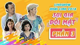 Liveshow Hoài Linh 2018 SUI GIA ĐỐI MẶT Phần 3 - NSƯT Hoài Linh ft Ngọc Giàu Trấn Thành Cát Phượng