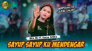 SAYUP SAYUP KU MENDENGAR - SULTAN  BERPISAH DI UJUNG JALAN - KALIA SISKA ft SKA 86