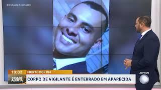 MORTO POR PM CORPO DE VIGILANTE É ENTERRADO EM APARECIDA