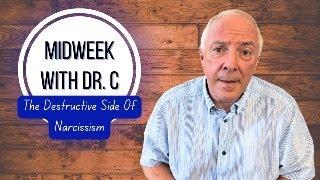 Midweek with Dr. C- The Destructive Side Of Narcissism