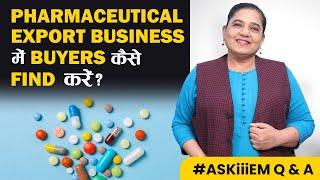 Pharmaceutical Export Business में Buyers कैसे Find करें? Export Import Business #AskiiiEM - 497