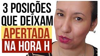 3 POSIÇÕES QUE DEIXAM A VAGINA APERTADA NA HORA H INCRÍVEIS POSIÇÕES PARA HORA H