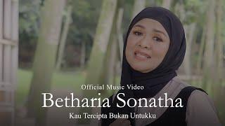 Betharia Sonatha - Kau Tercipta Bukan Untukku Official Music Video